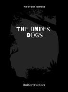 Ebook The Under Dogs di Hulbert Footner edito da Librorium Editions