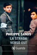 Ebook La strada verso est di Philippe Sands edito da Guanda