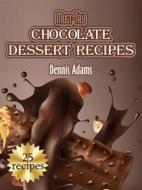 Ebook Must-Try Chocolate Dessert Recipes di Dennis Adams edito da Dan Dessert