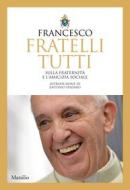 Ebook Fratelli tutti di Papa Francesco, Jorge Mario Bergoglio edito da Marsilio