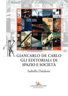 Ebook Giancarlo De Carlo. Gli editoriali di Spazio e Società di Isabella Daidone edito da Gangemi editore