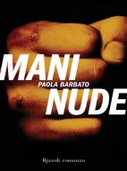 Ebook Mani nude di Barbato Paola edito da Rizzoli
