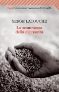 Ebook La scommessa della decrescita di Latouche Serge edito da Feltrinelli Editore