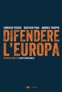 Ebook Difendere l'Europa di Andrea Truppo, Lorenzo Pecchi, Gustavo Piga edito da Chiarelettere