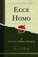 Ebook Ecce Homo di Friedrich Wilhelm Nietzsche edito da Forgotten Books