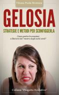 Ebook Gelosia: Strategie e Metodi per Sconfiggerla di Vitiana Paola Montana edito da LEMNISCATA