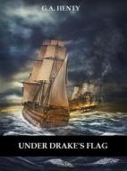 Ebook Under Drake&apos;s Flag (Illustrated) di G. A. Henty edito da Bauer Books