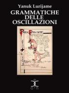 Ebook Grammatiche delle Oscillazioni di Yanuk Lurjiame edito da Kipple Officina Libraria