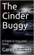 Ebook The Cinder Buggy / A Fable in Iron and Steel di Garet Garrett edito da iOnlineShopping.com