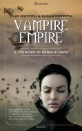 Ebook Vampire Empire. Il principe di sangue nero di Clay Griffith, Susan Griffith edito da Sonzogno
