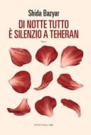 Ebook Di notte tutto è silenzio a Teheran di Bazyar  Shida edito da Fandango Libri