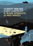 Ebook Il mare spiegato ai miei nipoti di Hubert Reeves, Yves Lancelot edito da Baldini+Castoldi