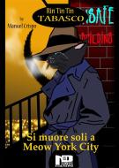 Ebook Rin Tin Tin Tabasco (Vol. 1) - Si muore soli a Meow York City di Manuel Crispo edito da Nero Press