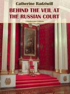 Ebook Behind the Veil at the Russian Court di Catherine Radziwill edito da E-BOOKARAMA