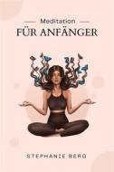 Ebook Meditation Für Anfänger di Stephanie Berg edito da Marvelous