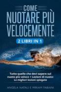Ebook Come nuotare più velocemente (2 Libri in 1) di Miriam Fabiani, Angela Natali edito da Youcanprint