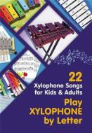 Ebook Play Xylophone by Letter: 22 Xylophone Songs for Kids and Adults di Helen Winter edito da Helen Winter
