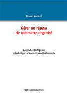 Ebook Gérer un réseau de commerce organisé di Nicolas Verdoni edito da Books on Demand