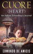 Ebook Cuore (Heart): An Italian Schoolboy&apos;s Journal di Edmondo De Amicis edito da Stargatebook