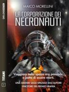Ebook La corporazione dei Necronauti di Maico Morellini edito da Delos Digital
