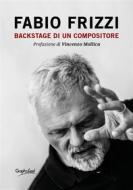 Ebook Backstage di un compositore di Fabio Frizzi edito da Graphofeel