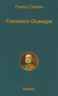 Ebook Francesco Giuseppe di Franco Cardini edito da Sellerio Editore