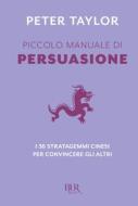 Ebook Piccolo manuale di persuasione di Taylor Peter edito da BUR