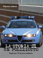 Ebook La storia di un Poliziotto di Francesco Salerno edito da Youcanprint
