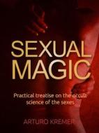 Ebook Sexual Magic (Translated) di Arturo Kremer edito da Stargatebook