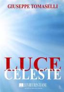 Ebook Luce celeste di Giuseppe Tomaselli edito da Le Vie della Cristianità
