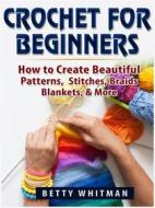 Ebook Crochet For Beginners di Betty Whitman edito da Betty Whitman
