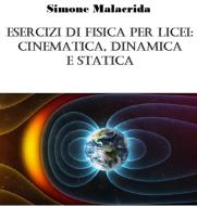 Ebook Esercizi di fisica per licei: cinematica, dinamica e statica di Simone Malacrida edito da Simone Malacrida