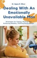 Ebook Dealing With an Emotionally Unavailable Man di Dr. Agnes K. Oliver edito da Dr. Agnes K. Oliver