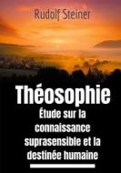 Ebook Théosophie, étude sur la connaissance suprasensible et la destinée humaine di Rudolf Steiner edito da Books on Demand
