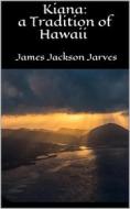 Ebook Kiana: a Tradition of Hawaii di James Jackson Jarves edito da Books on Demand