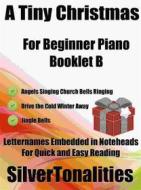 Ebook A Tiny Christmas for Beginner Piano Booklet B di Silvertonalities edito da SilverTonalities