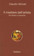 Ebook Il mestiere dell'artista di Claudio Strinati edito da Sellerio Editore