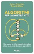 Ebook Algoritmi per la nostra vita di Brian Christian, Tom Griffiths edito da Feltrinelli Editore