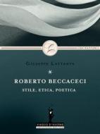Ebook Roberto Beccaceci: stile, etica, poetica di Giuseppe Lattante edito da Simplicissimus Book Farm
