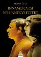 Ebook Innamorarsi nell'Antico Egitto di Pietro Testa edito da Harmakis Edizioni