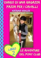 Ebook Diario Di Una Ragazza Pazza Per I Cavalli - Libro Secondo: Le Avventure Del Pony Club di Katrina Kahler edito da KC Global Enterprises Pty Ltd