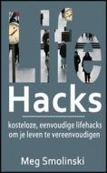 Ebook Lifehacks: Kosteloze, Eenvoudige Lifehacks Om Je Leven Te Vereenvoudigen di Meg Smolinski edito da Creative Dynamics, LLC