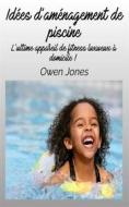 Ebook Idée D&apos;aménagement De Piscine di Owen Jones edito da Megan Publishing Services