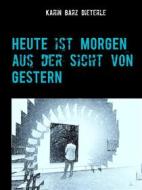 Ebook HEUTE ist MORGEN aus der Sicht von GESTERN di Karin Barz Dieterle edito da Books on Demand