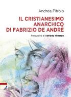 Ebook Il Cristianesimo anarchico di Fabrizio De Andrè di Andrea Pitrolo edito da Edizioni Messaggero Padova