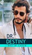 Ebook Dr. Destiny. I baci di Cassie (eLit) di Kristi Gold edito da HaperCollins Italia