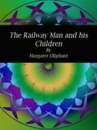 Ebook The Railway Man and his Children di Margaret Oliphant edito da Publisher s11838