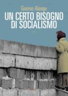 Ebook Un certo bisogno di socialismo di Alonge Giaime edito da Fandango Libri