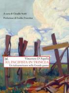 Ebook Io, pacifista in trincea di Vincenzo D’Aquila edito da Donzelli Editore