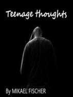 Ebook Teenage thoughts di Mikael Fischer edito da Books on Demand